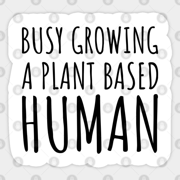 Busy Growing a Plant Based Human Sticker by Vooble